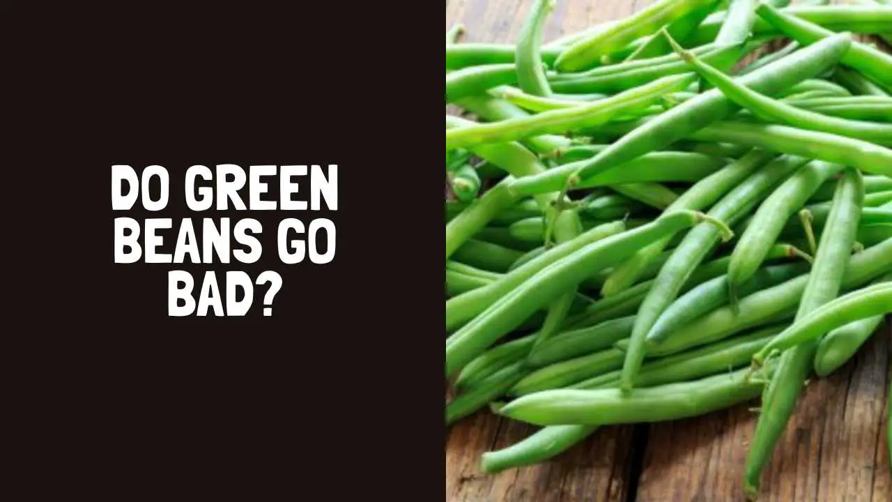 do green beans go bad in the fridge