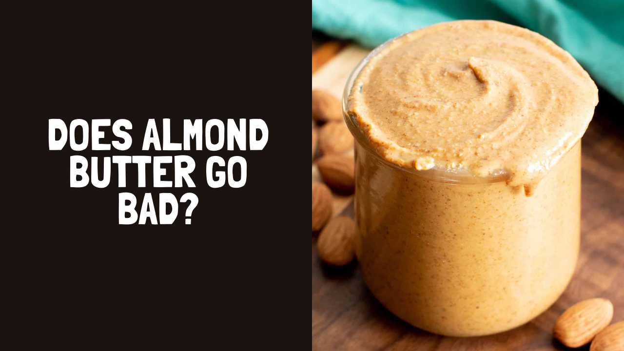 Does Almond Butter Go Bad How Long Does Almond Butter Last