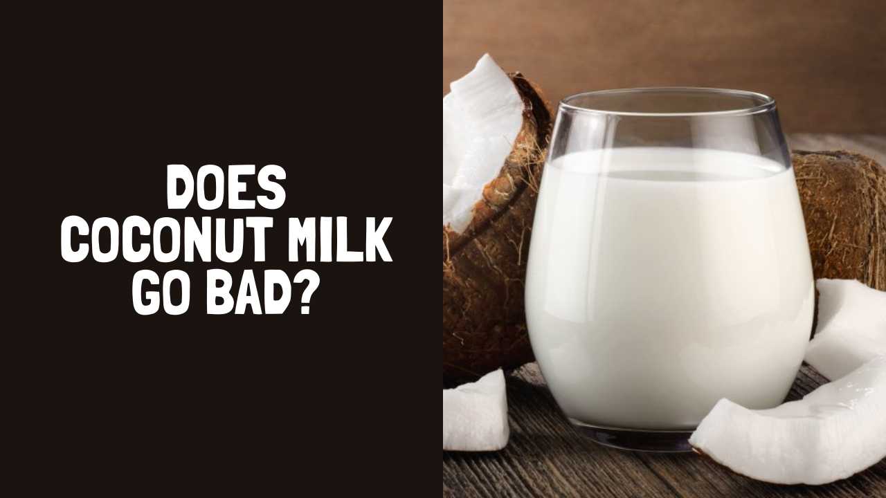 Does Coconut Milk Go Bad? How Long Does Coconut Milk Last?