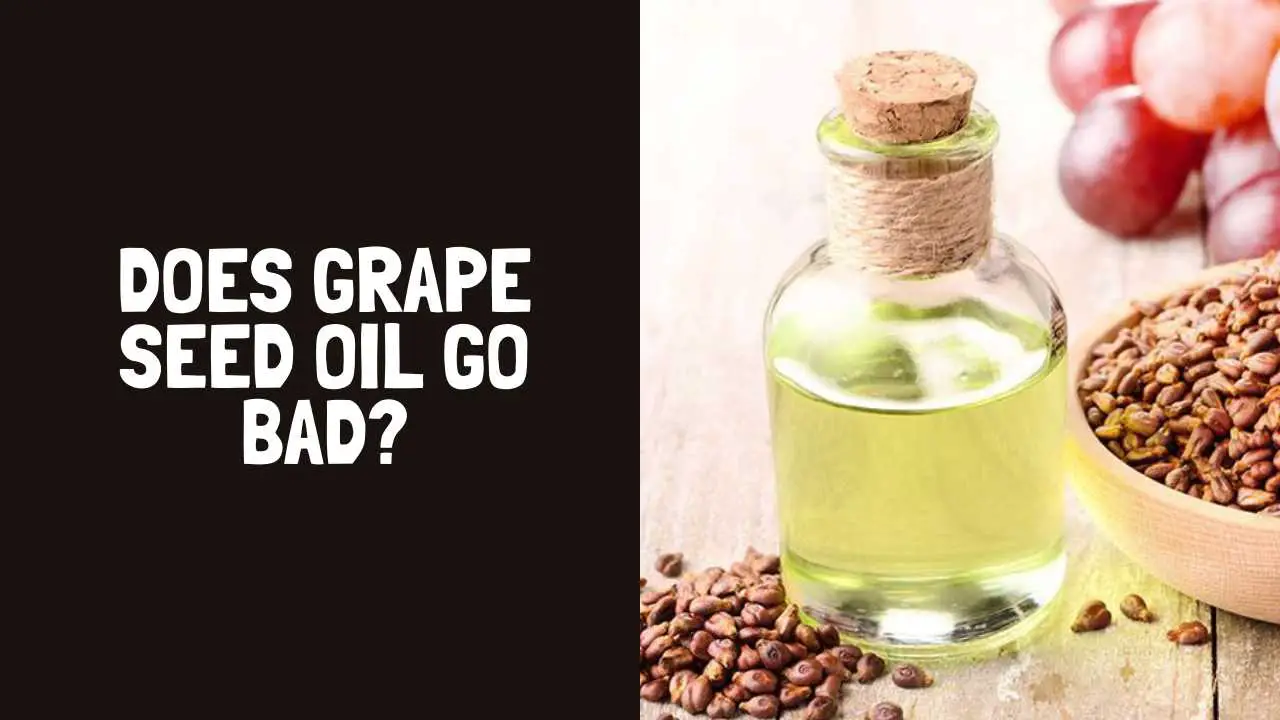Does Grape Seed Oil Go Bad? How Long Does Grape Seed Oil Last?