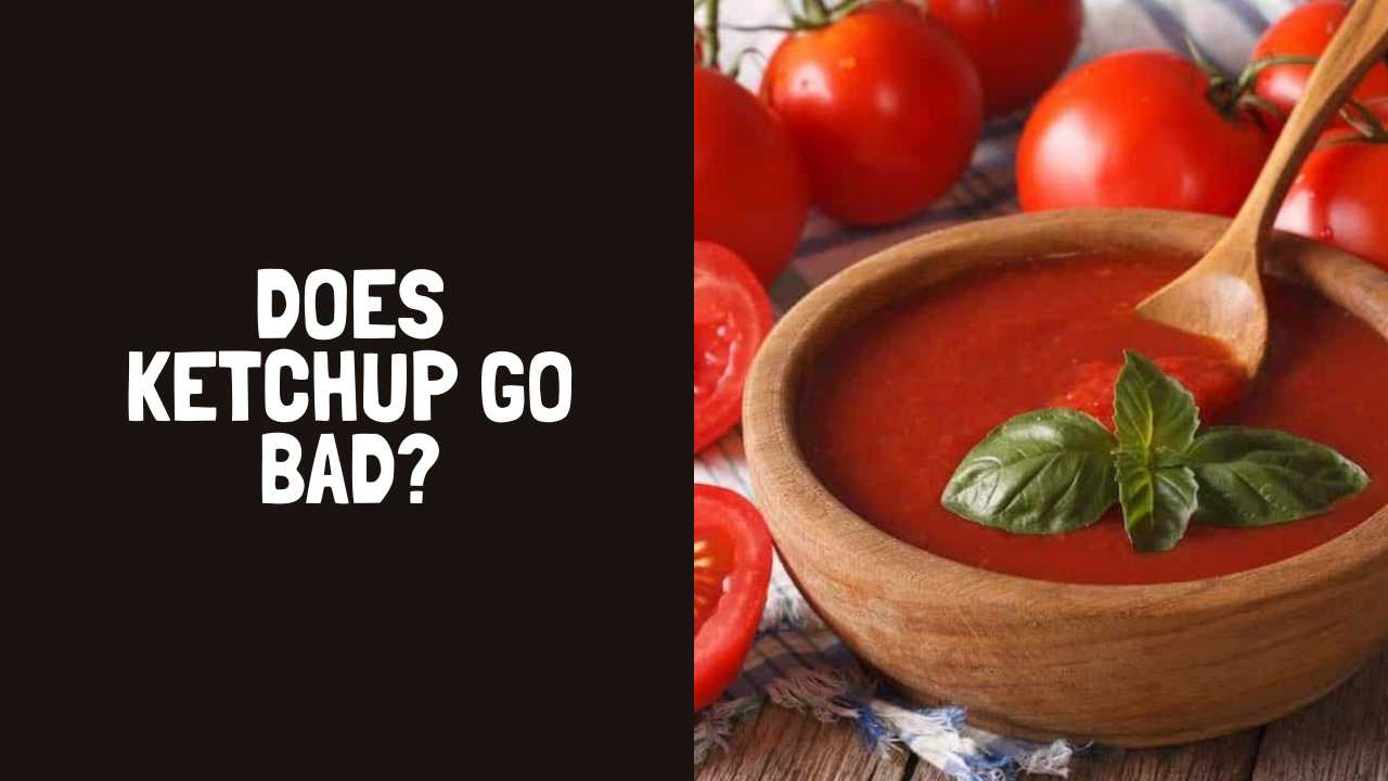 Does Ketchup Go Bad? How Long Does Ketchup Last?