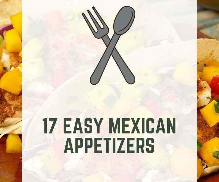 17 Easy Mexican Appetizers (Quick & Delicious)