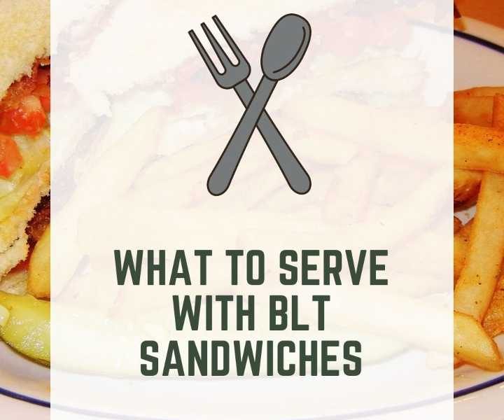 What To Serve With BLT Sandwiches