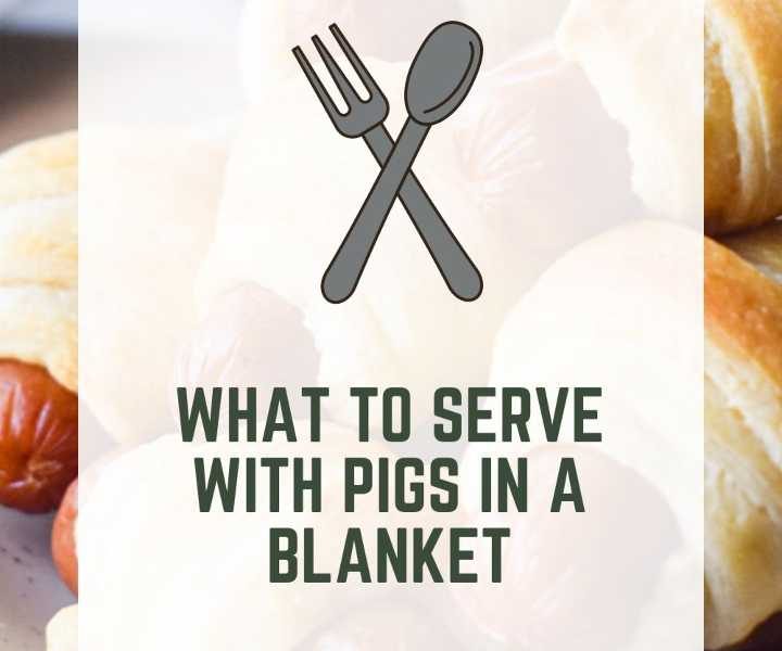 What to Serve With Pigs in a Blanket