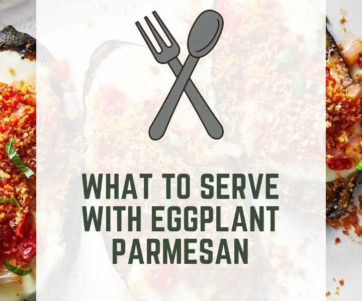 What To Serve With Eggplant Parmesan