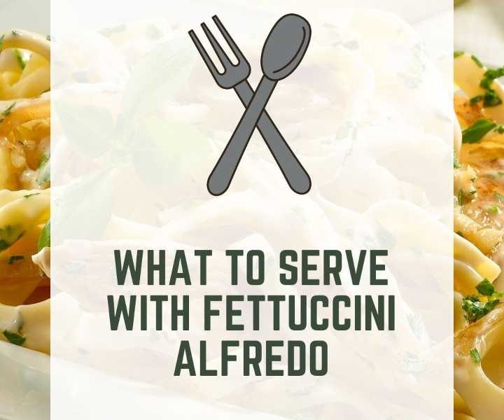 What To Serve With Fettuccini Alfredo