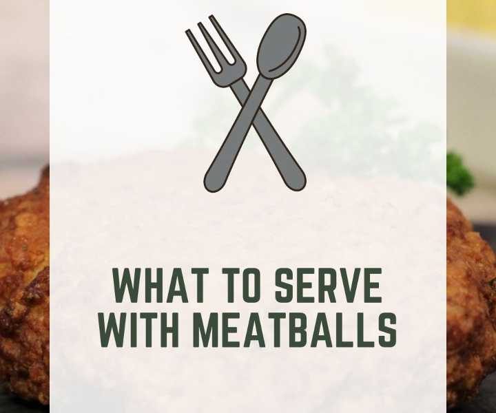 What To Serve With Meatballs
