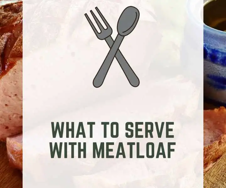 What To Serve With Meatloaf