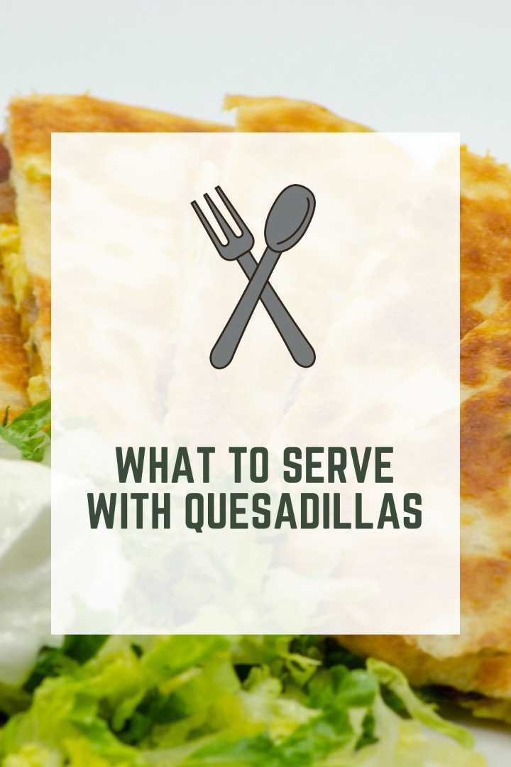 What To Serve With Quesadillas (Quick & Delicious)