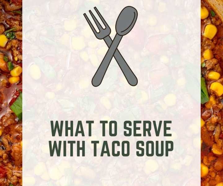 What to Serve with Taco Soup