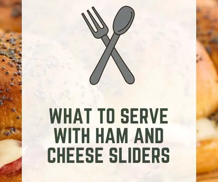 What To Serve With Ham and Cheese Sliders