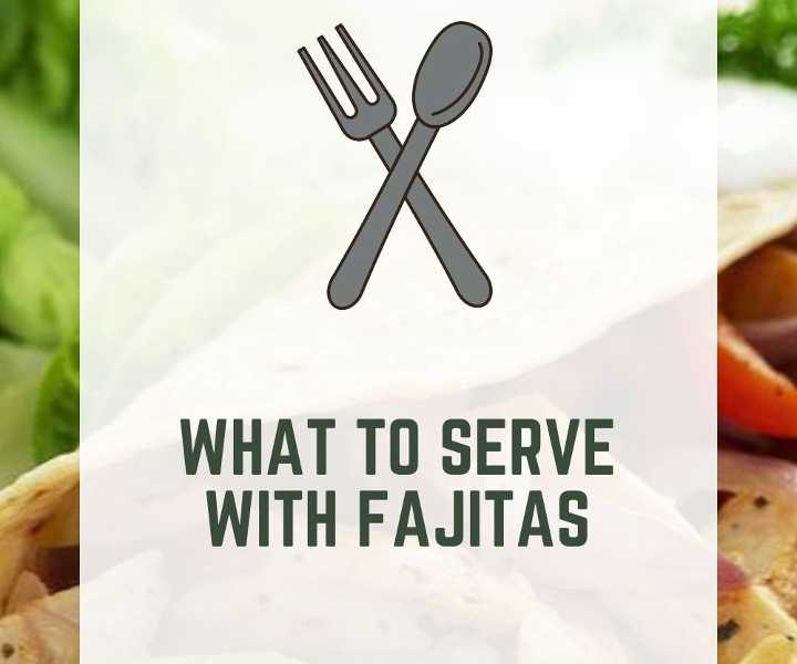 What To Serve With Fajitas