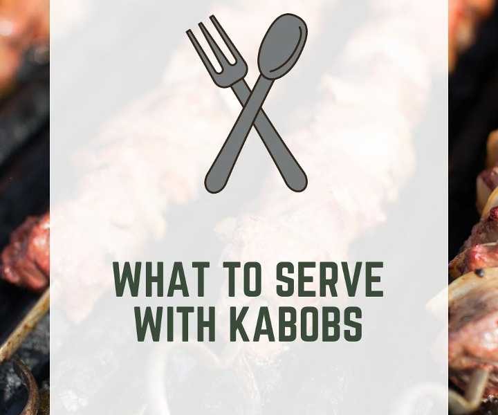 What to Serve with Kabobs