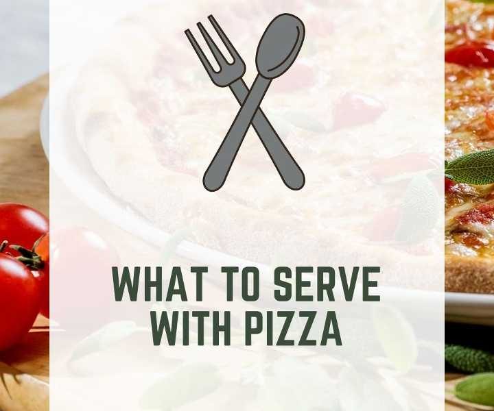 What To Serve With Pizza